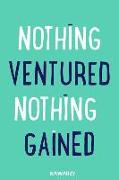 Nothing Ventured Nothing Gained: Blank Lined Motivational Inspirational Quote Journal