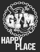 The Gym Is My Happy Place 90 Day Goals Planner: 90 Daily Pages for Goal Planning & 90 Journal Pages Large 8.5 X 11in Notebook