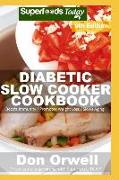 Diabetic Slow Cooker Cookbook: Over 255 Low Carb Diabetic Recipes Full of Dump Dinners Recipes