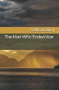 The Man Who Ended War