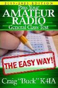 Pass Your Amateur Radio General Class Test - The Easy Way: 2019-2023 Edition