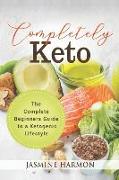 Completely Keto: The Complete Beginners Guide to a Ketogenic Lifestyle