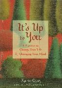 It's Up to You: A Practice to Change Your Life by Changing Your Mind (from the Author of Each Day a New Beginning and Let Go Now)