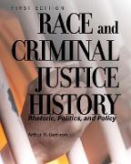 Race and Criminal Justice History: Rhetoric, Politics, and Policy