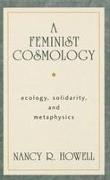 A Feminist Cosmology: Ecology, Solidarity, and Metaphysics