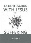 A Conversation With Jesus… on Suffering