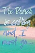 The Beach Is Calling and I Must Go...: Beach Vacation Travel Journal, Diary or Planner - 120 Blank Lined Pages - 6 X 9 Inches - Matte Cover Finish
