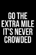 Go the Extra Mile It's Never Crowded