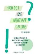 How Do I Use Whatsapp Calling?!: (book 2) iPhone and Android