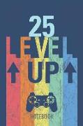 25 Level Up - Notebook: 25 Years - Happy Birthday! - A Lined Notebook for Birthday Kids with a Stylish Vintage Gaming Design