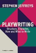 Playwriting: Structure, Character, How and What to Write