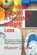 The Ideal Manual for a Healthy Weight Loss: Vital Tips and Instructions to Help You Meet Your Weight Loss Target Without Repercussions