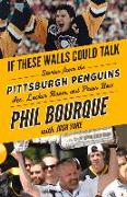 If These Walls Could Talk: Pittsburgh Penguins: Stories from the Pittsburgh Penguins Ice, Locker Room, and Press Box