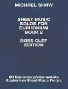 Sheet Music Solos for Euphonium Book 2 Bass Clef Edition: 20 Elementary/Intermediate Euphonium Sheet Music Pieces