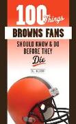 100 Things Browns Fans Should Know & Do Before They Die