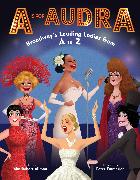 A is for Audra: Broadway's Leading Ladies from A to Z