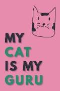 My Cat Is My Guru: Pretty Notebook to Write in Cool Journal for Kitten Lovers Take Notes in This Cute Pussy Cat Diary