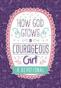 How God Grows a Courageous Girl: A Devotional