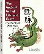 The Ancient Art of Life and Death: The Complete Book of Dim Mak