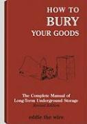 How to Bury Your Goods: The Complete Manual of Long Term Underground Storage