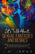 Let's Talk About... Sexual Fantasies and Desires: Questions and Conversation Starters for Couples Exploring Their Sexual Interests