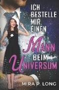 Ich Bestelle Mir Einen Mann Beim Universum: Liebesroman