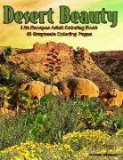 Desert Beauty: Life Escapes Adult Coloring Books 48 Grayscale Coloring Pages of South West Desert Scenes, Cactus, Grand Canyon, Paint