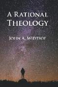 A Rational Theology: As Taught by the Church of Jesus Christ of Latter-Day Saints