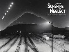 In the Sunshine of Neglect: Defining Photographs and Radical Experiments in Inland Southern California,1950 to the Present