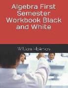 Algebra First Semester Workbook Black and White