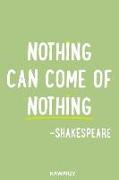 Nothing Can Come of Nothing - Shakespeare: Blank Lined Motivational Inspirational Quote Journal