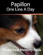 Papillon - One Line a Day: A Three-Year Memory Book to Track Your Dog's Growth