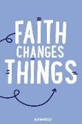 Faith Changes Things: Blank Lined Motivational Inspirational Quote Journal