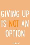 Giving Up Is Not an Option: Blank Lined Motivational Inspirational Quote Journal