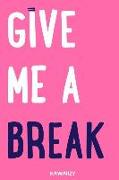 Give Me a Break: Blank Lined Motivational Inspirational Quote Journal