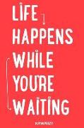 Life Happens While You're Waiting: Blank Lined Motivational Inspirational Quote Journal