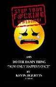 Stop Your F#cking Whining: : And Do the Damn Thing