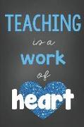 Teacher Journal Blue: Teaching Is a Work of Heart