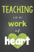 Teacher Journal Green: Teaching Is a Work of Heart