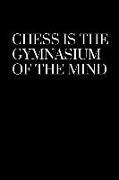 Chess Is the Gymnasium of the Mind: Lined Journal / Notebooks 120 Pages (6 X 9)