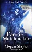 Faerie Matchmaker: An After Dark Novella