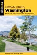 Urban Hikes Washington: A Guide to the State's Greatest Urban Hiking Adventures
