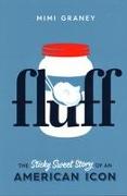 Fluff: The Sticky Sweet Story of America in a Jar