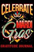 Celebrate Mardi Gras Gratitude Journal: Affirmations Notebook for Journaling with Carnival and Venetian Masks