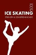 Ice Skating Strength and Conditioning Log: Daily Ice Skating Sports Workout Journal and Fitness Diary for Ice Skater and Coach - Notebook