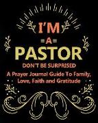 I'm a Pastor Don't Be Surprised a Prayer Journal Guide to Family, Love, Faith and Gratitude: Simple Affirmations Notebook for Journaling Prayers