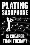 Playing Saxophone Is Cheaper Than Therapy: Funny Journal for Musicians - Music Lovers and Writers - Blank Lined Notebook to Write in for Saxophone Pla