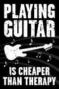 Playing Guitar Is Cheaper Than Therapy: Funny Journal for Musicians - Music Lovers and Writers - Blank Lined Notebook to Write in for Guitar Players