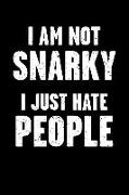 I Am Not Snarky - I Just Hate People: Funny Saying for the Introvert - Blank Lined Journal Notebook to Write in for Those That Enjoy Humor