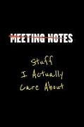 Meeting Notes - Stuff I Actually Care about: Funny Office Work Saying for the Office - Blank Lined Journal Notebook to Write in for Those That Enjoy H